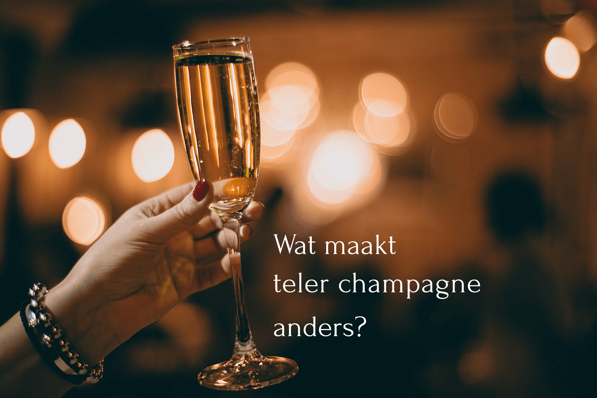 Wat maakt teler champagne&nbsp;anders